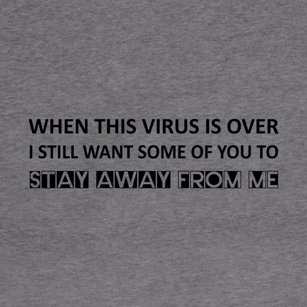 When this virus is over I still want some of you to stay away from me by Abir's Store